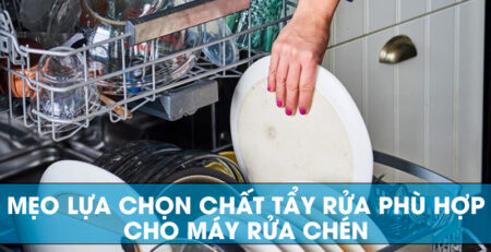 Mẹo lựa chọn chất tẩy rửa phù hợp cho máy rửa chén